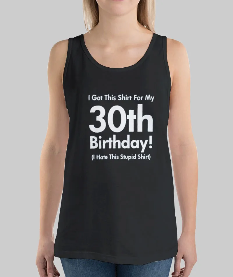 Unisex Tank Top I Hate This Stupid 30th Bday Shirt